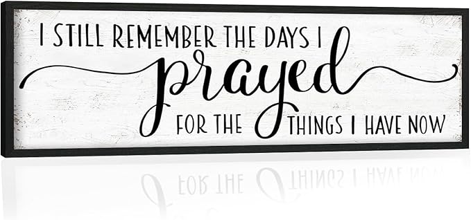 I Still Remember the Days I Prayed for the Things I Have Now Sign: Modern Bedroom Signs Wall Decor Above Bed Farmhouse Country Rustic Wall Art Framed Family Signs Hanging Wall Plaques 12 x 40 Inch