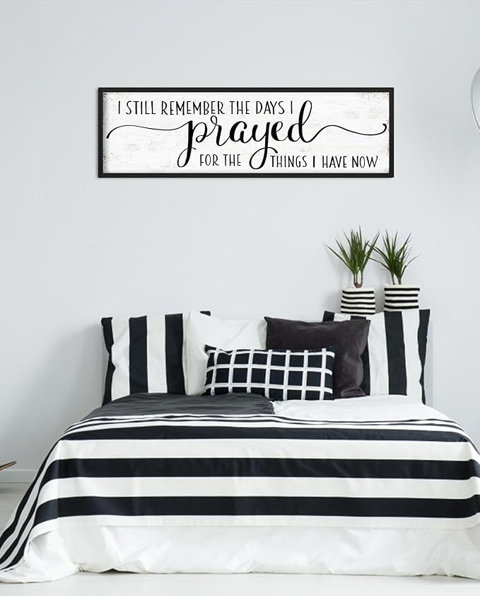 I Still Remember the Days I Prayed for the Things I Have Now Sign: Modern Bedroom Signs Wall Decor Above Bed Farmhouse Country Rustic Wall Art Framed Family Signs Hanging Wall Plaques 12 x 40 Inch